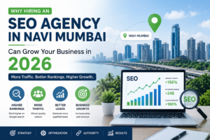 Why Hiring an SEO Agency in Navi Mumbai Can Grow Your Business in 2026